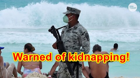 Americans warned of kidnapping at Mexico tourist spots