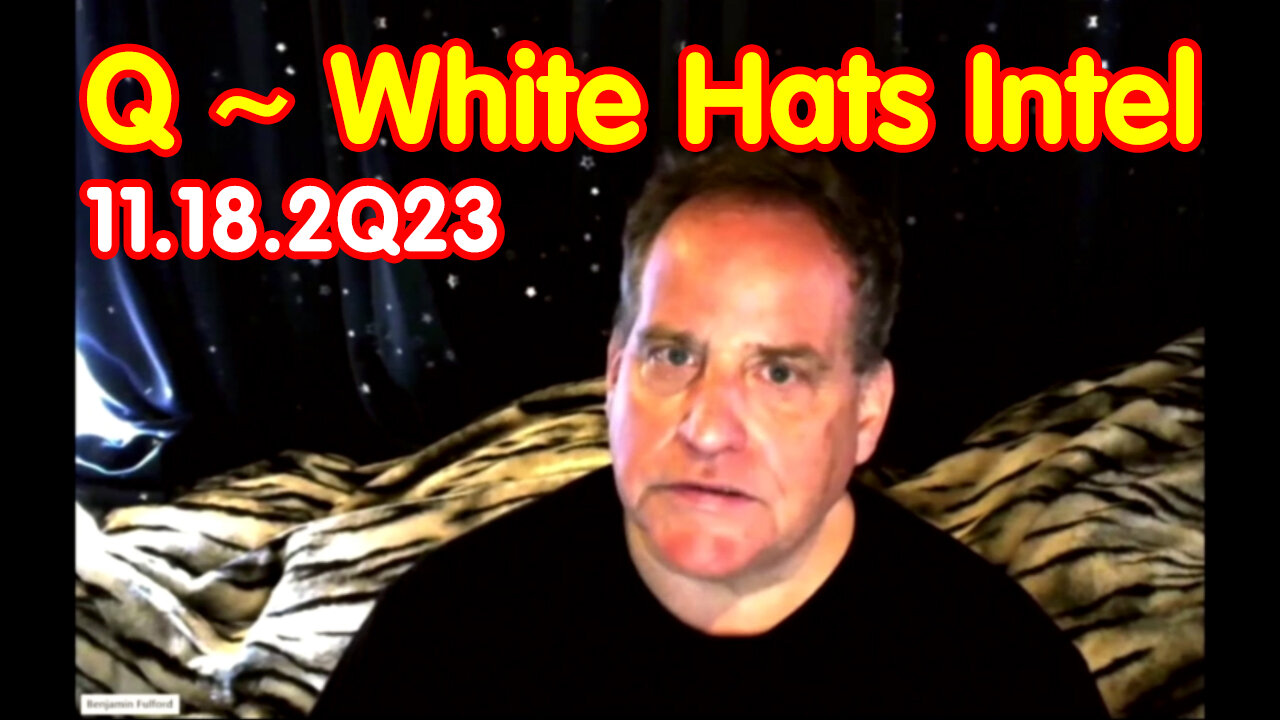 Benjamin Fulford Great Intel - BIG EVENTS 11.18.2023