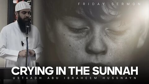 Crying In The Sunnah || Abu Ibraheem Hussnayn