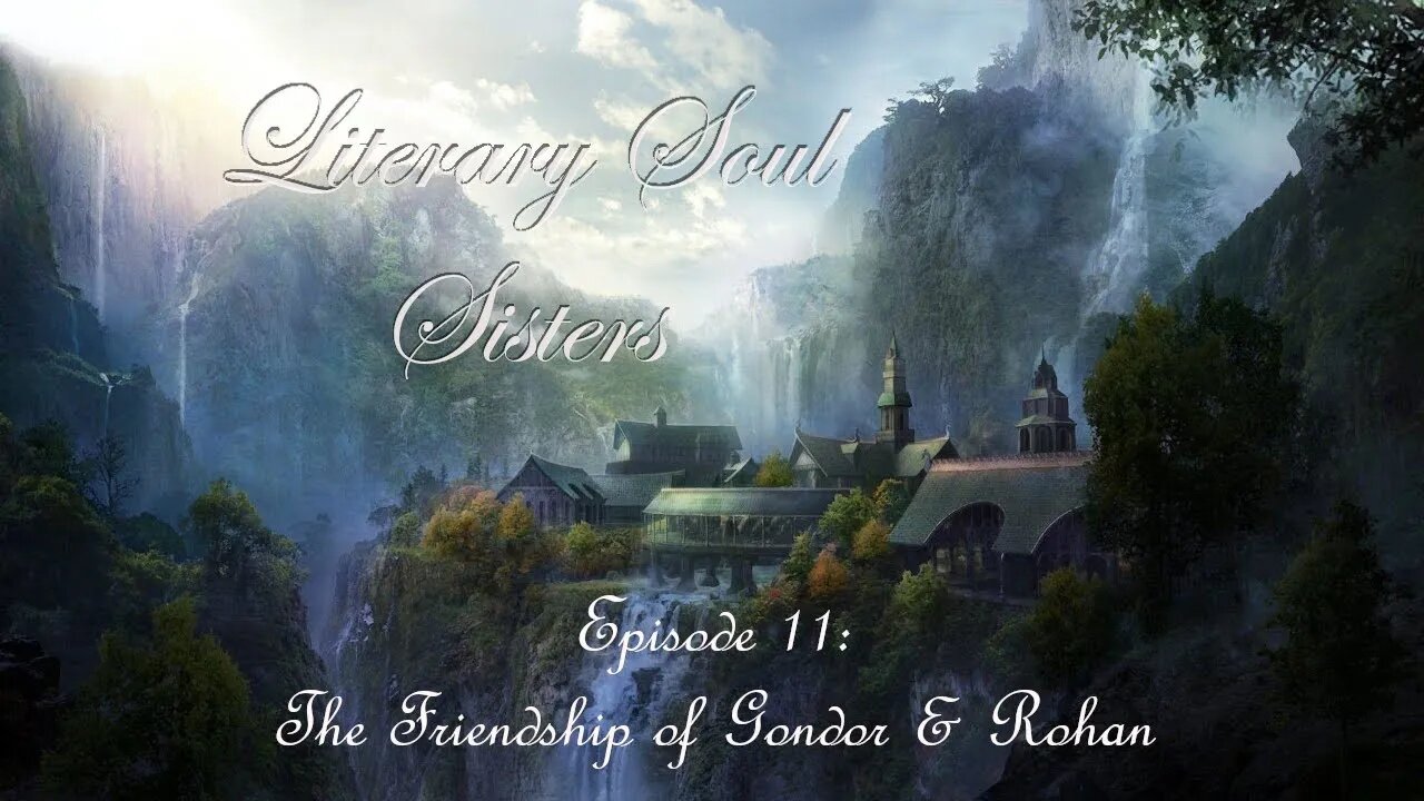 Literary Soul Sisters Ep.11 The Friendship of Gondor & Rohan