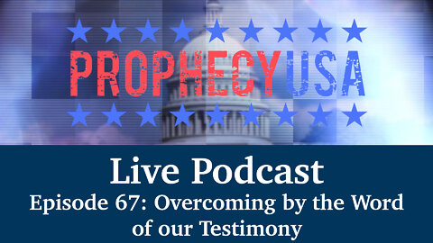 Live Podcast Ep. 67 - Overcoming by the Word of our Testimony