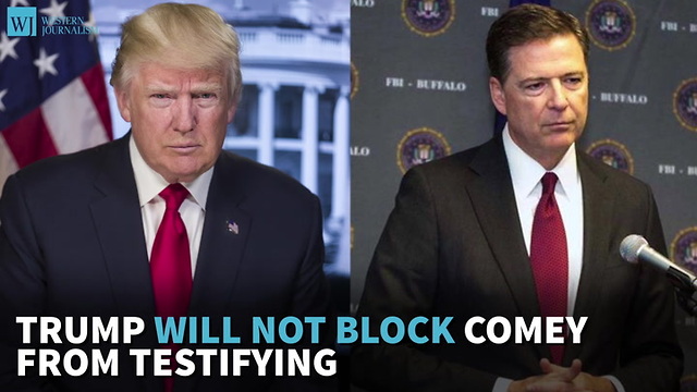 Trump Will Not Block Comey From Testifying