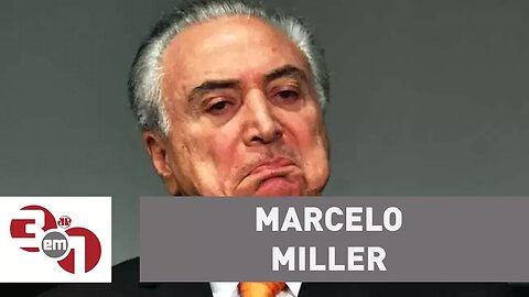 Alvo do pronunciamento de Temer: Quem é Marcelo Miller?