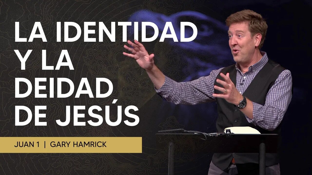 La identidad y la deidad de Jesús | Juan 1 | Gary Hamrick