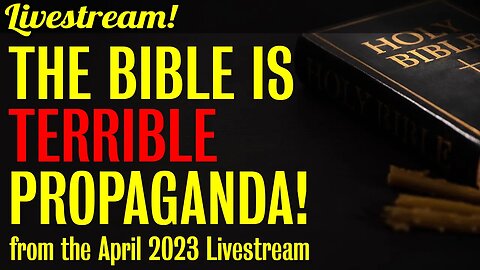 The Bible is TERRIBLE Propaganda!