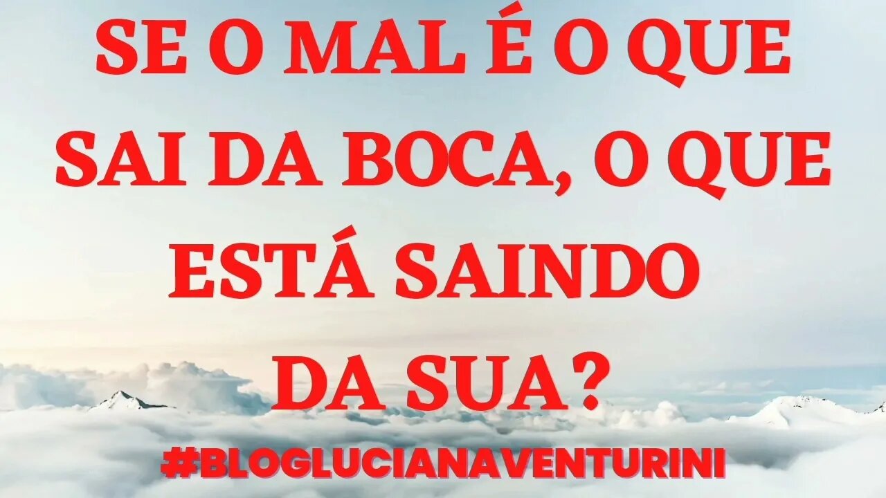 SE O MAL É O QUE SAI DA BOCA, O QUE ESTÁ SAINDO DA SUA? #lucianaventurini #silvioalbuquerque