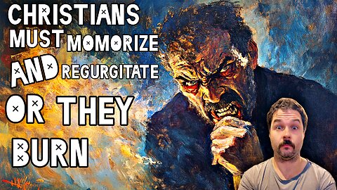 Christians Must Memorize And Regurgitate Or They Burn