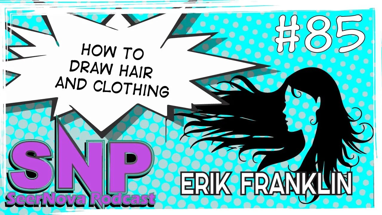 How to draw hair and clothing-SeerNova Podcast-Episode 85 W/ Erik Franklin