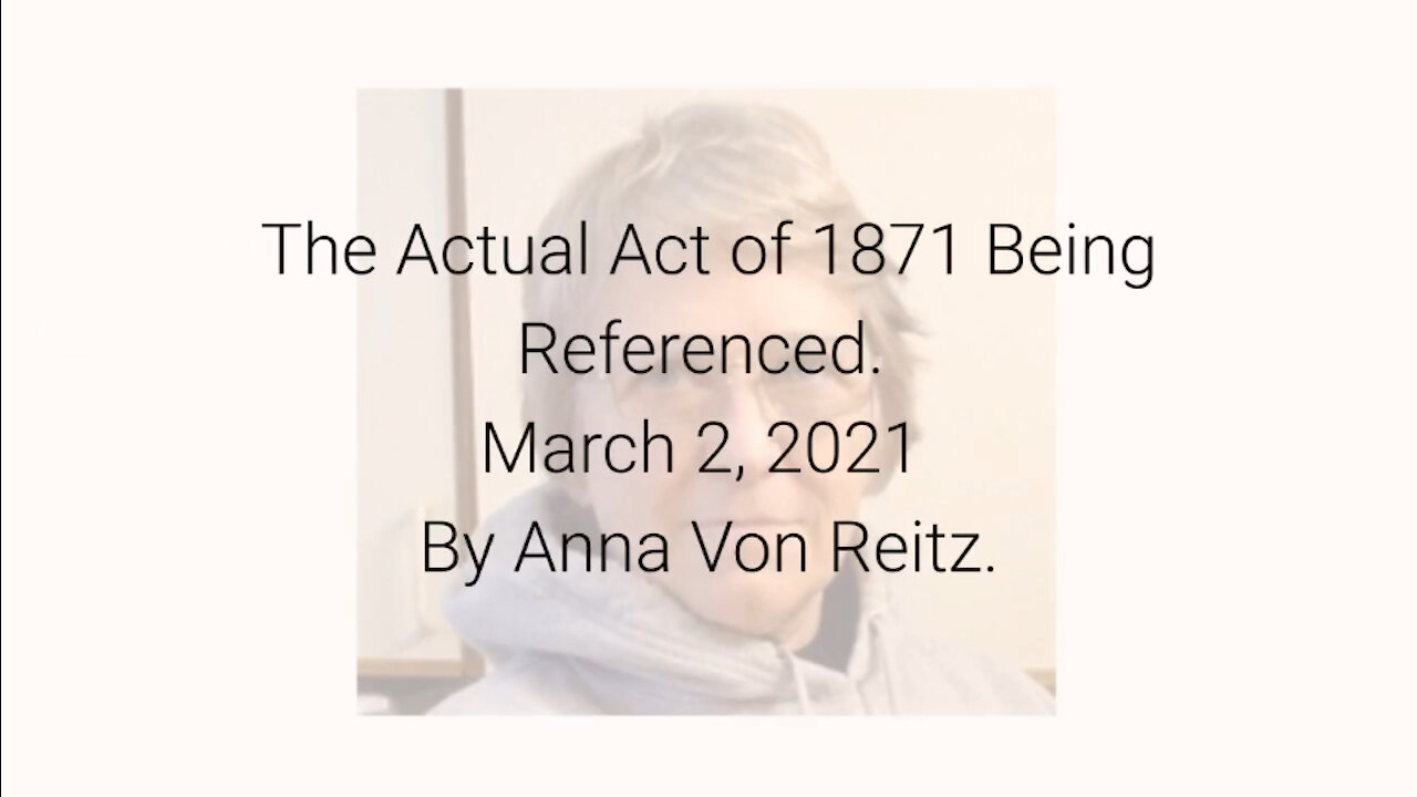 The Actual Act of 1871 Being Referenced March 2, 2021 By Anna Von Reitz