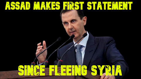 Assad Makes First Statement Since Fleeing Syria: COI #729