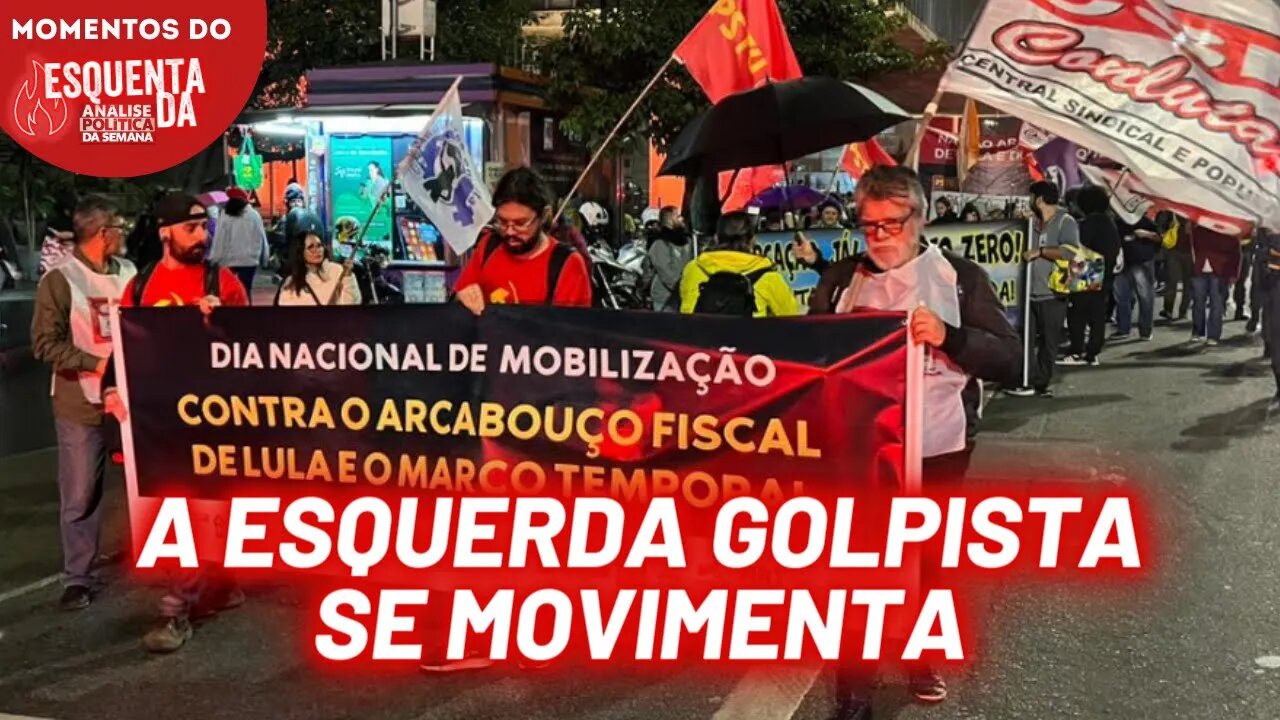 Os atos da esquerda golpista | Momentos do Esquenta da Análise Política da Semana