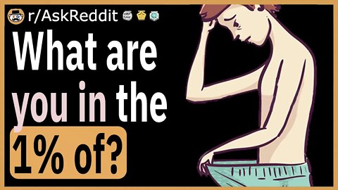 What are you in the 1% of?