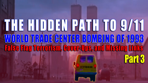 THE HIDDEN PATH TO 9/11 - WTC BOMBING OF 1993: False Flag Terrorism, Cover-Ups, & Missing Links Pt 3