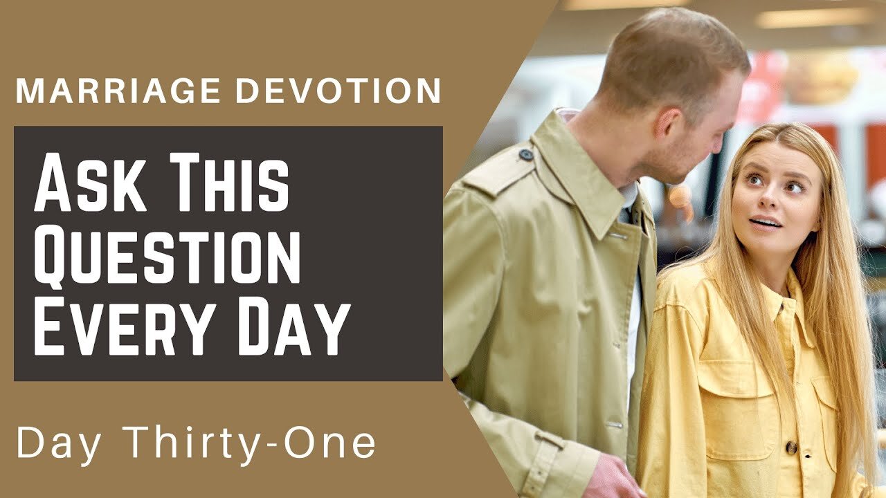 Ask This Question, Every Day – Day #31 Marriage Devotion