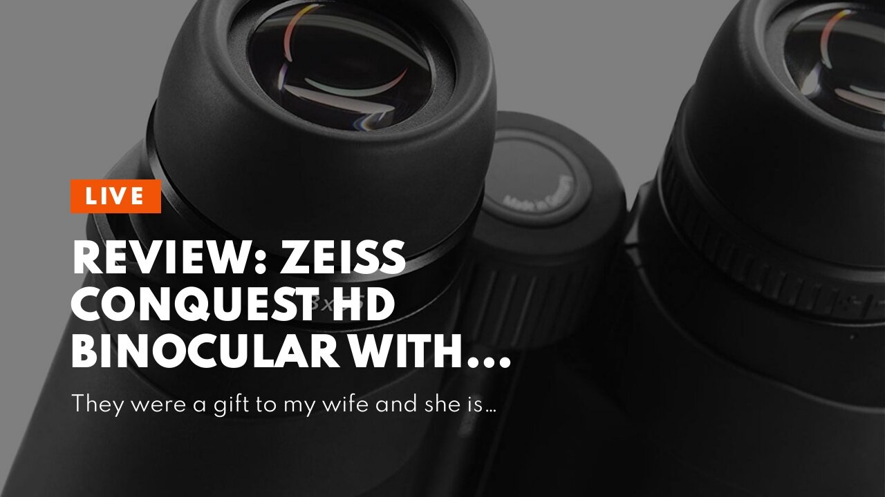 Review: Zeiss Conquest HD Binocular with LotuTec Protective Coating