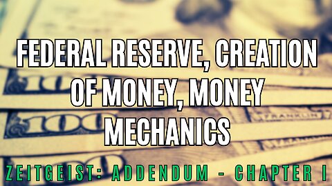 The Federal Reserve, Creation of Money, Money Mechanics - Zeitgeist: Addendum (1/4)