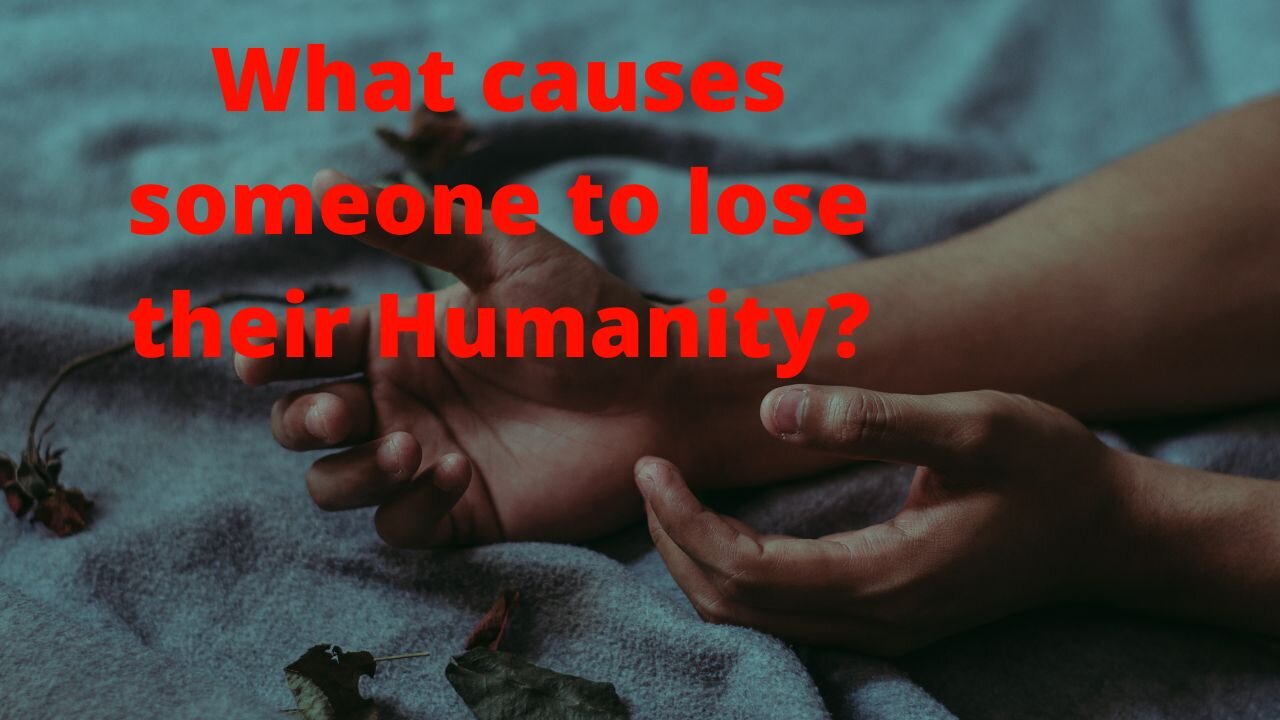 What can cause someone to lose their Humanity?