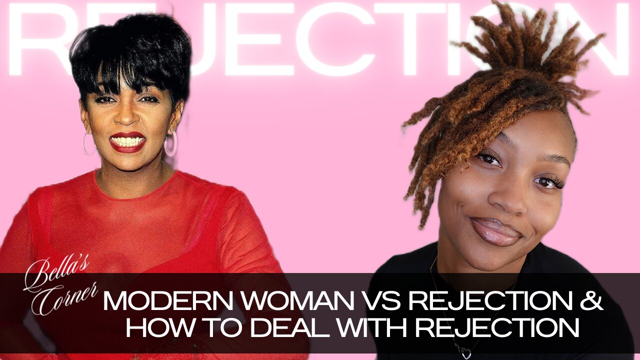 MODERN WOMAN & REJECTION by MADAME BELLA | HOW TO DEAL WITH IT | BELLA'S CORNER