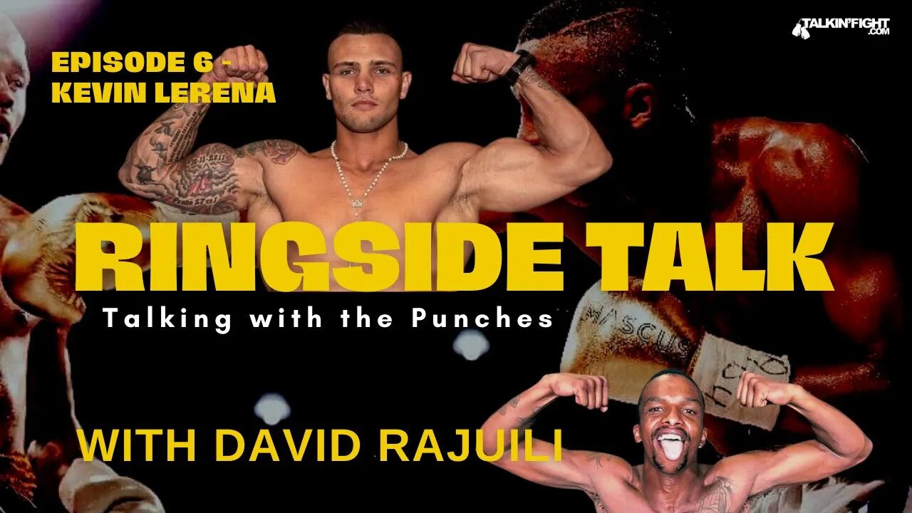 Kevin Lerena | Ringside Talk with David Rajuili | Talkin Fight