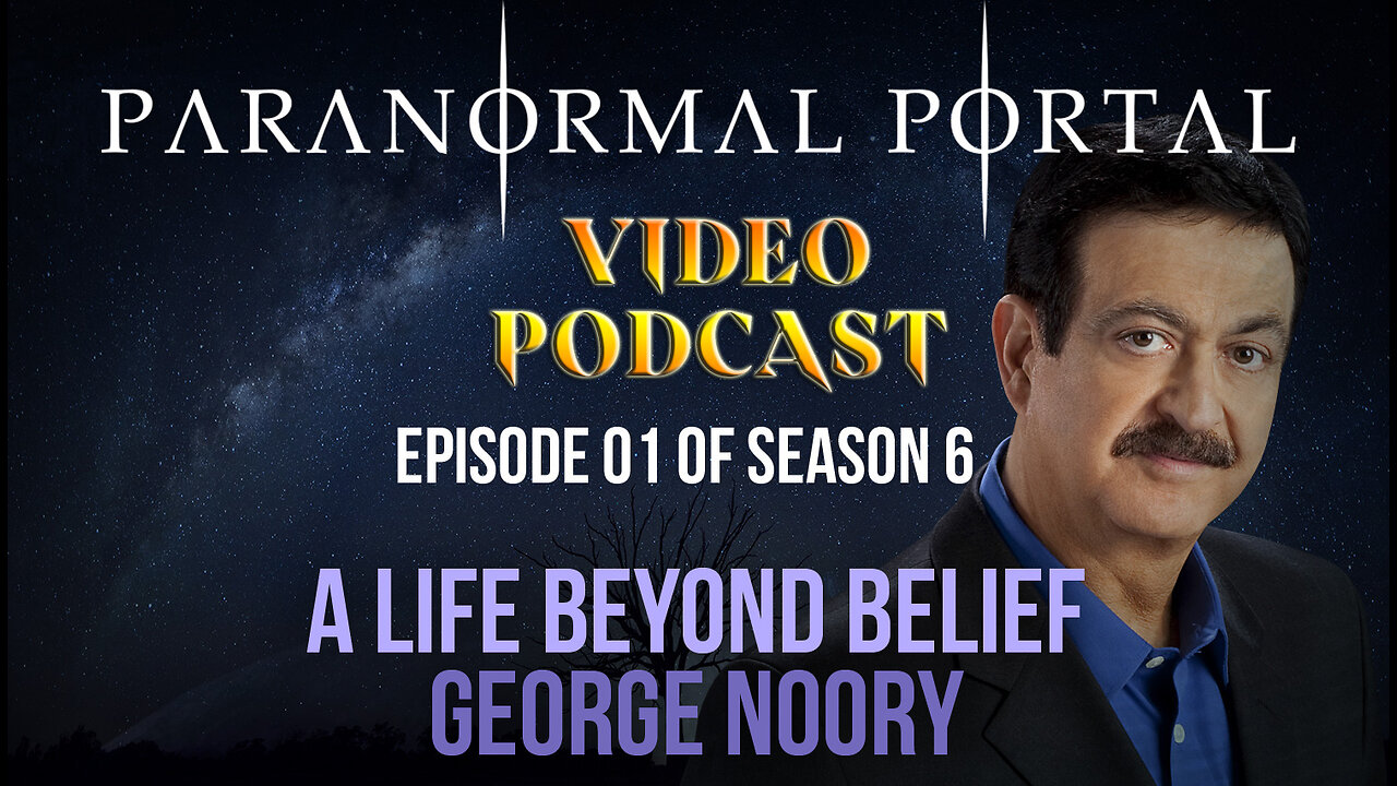 S6EP01 - A Life Beyond Belief - GeorgeNoory - VideoPodcast