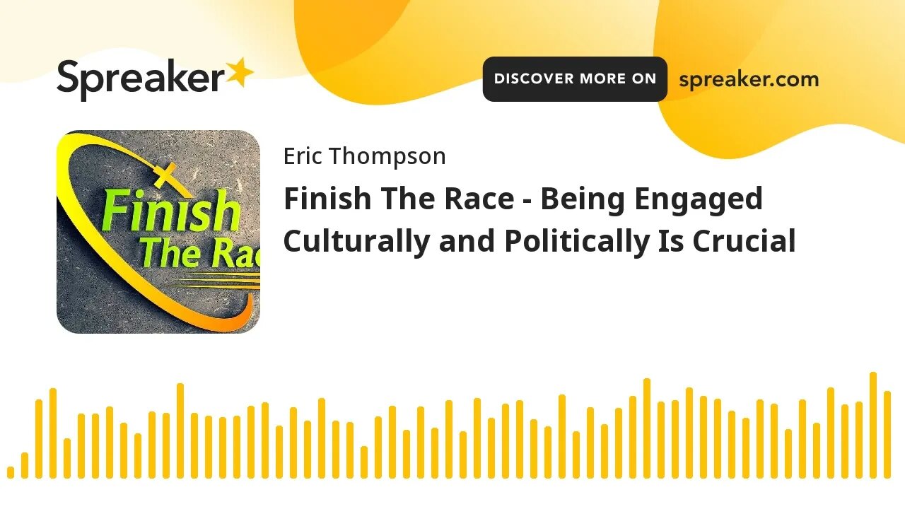 Finish The Race - Being Engaged Culturally and Politically Is Crucial