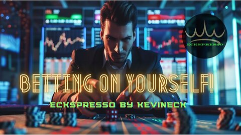 Betting On Yourself w/ Eckspresso by KevinEck