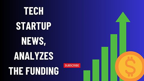 Tech startup news . analyzes the funding