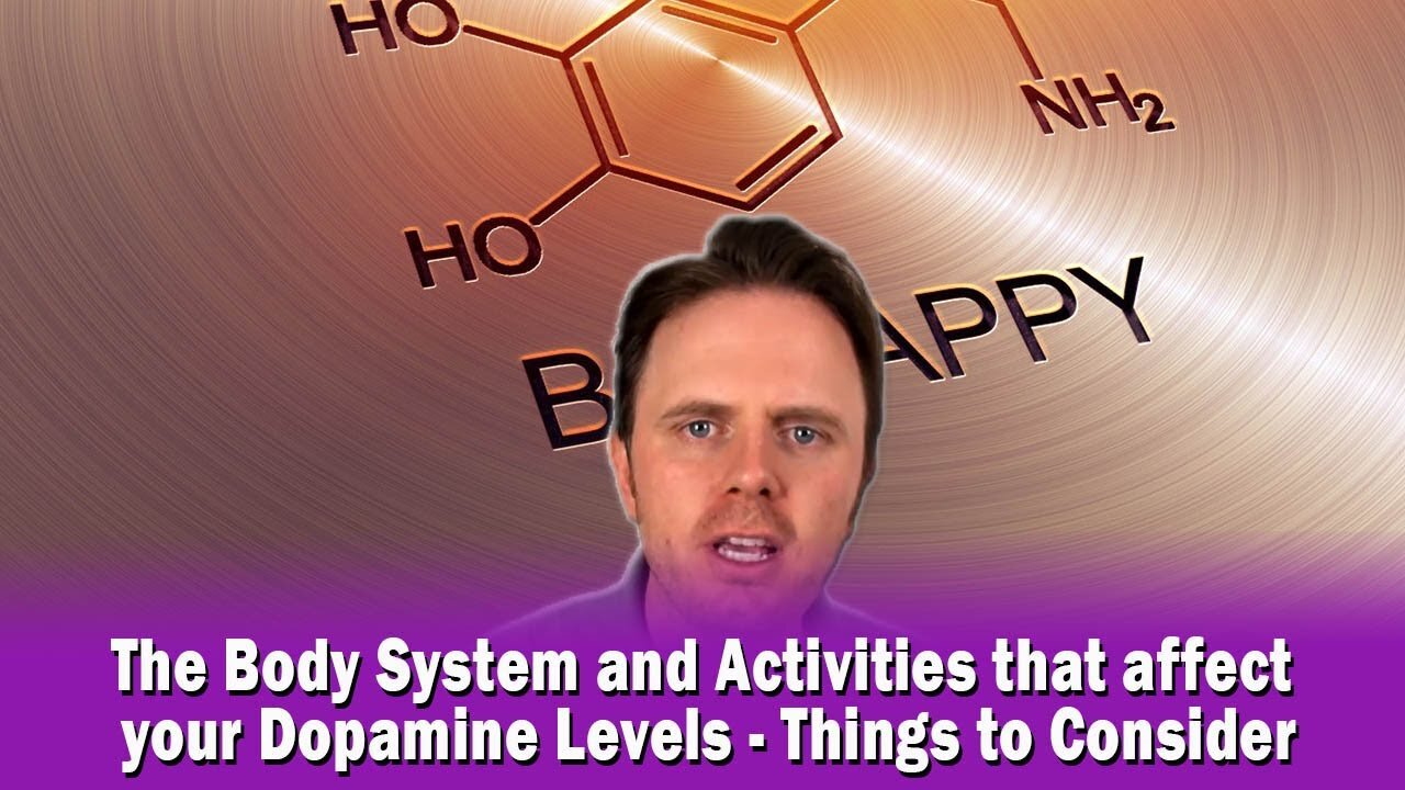 The Body System and Activities that affect your Dopamine Levels - Things to Consider