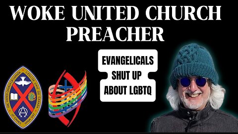 Woke Preacher (United Church of Canada) Evangelicals Shut Up About LGBTQ Issues