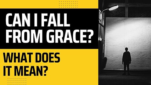 Falling from God's Grace - What does it mean?