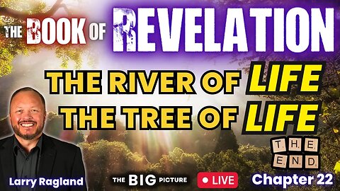 The River of Life, The Tree of Life - THE END (Part 22)