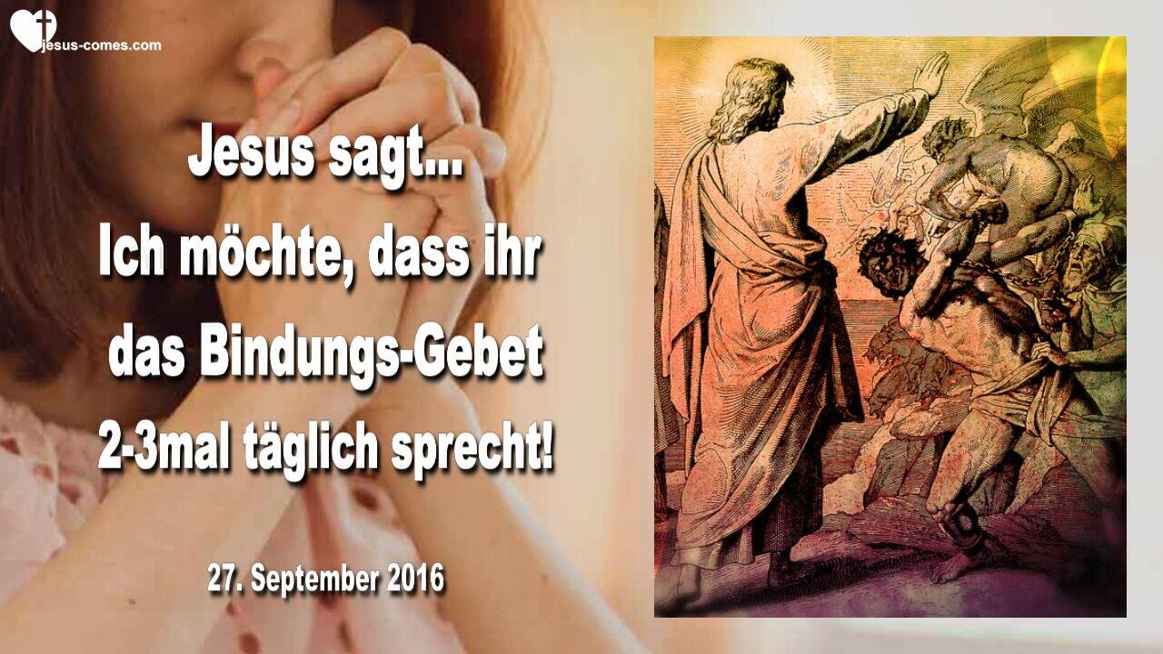 27. September 2016 🇩🇪 JESUS SAGT... Ich möchte, dass ihr das Bindungs-Gebet 2-3mal täglich sprecht!