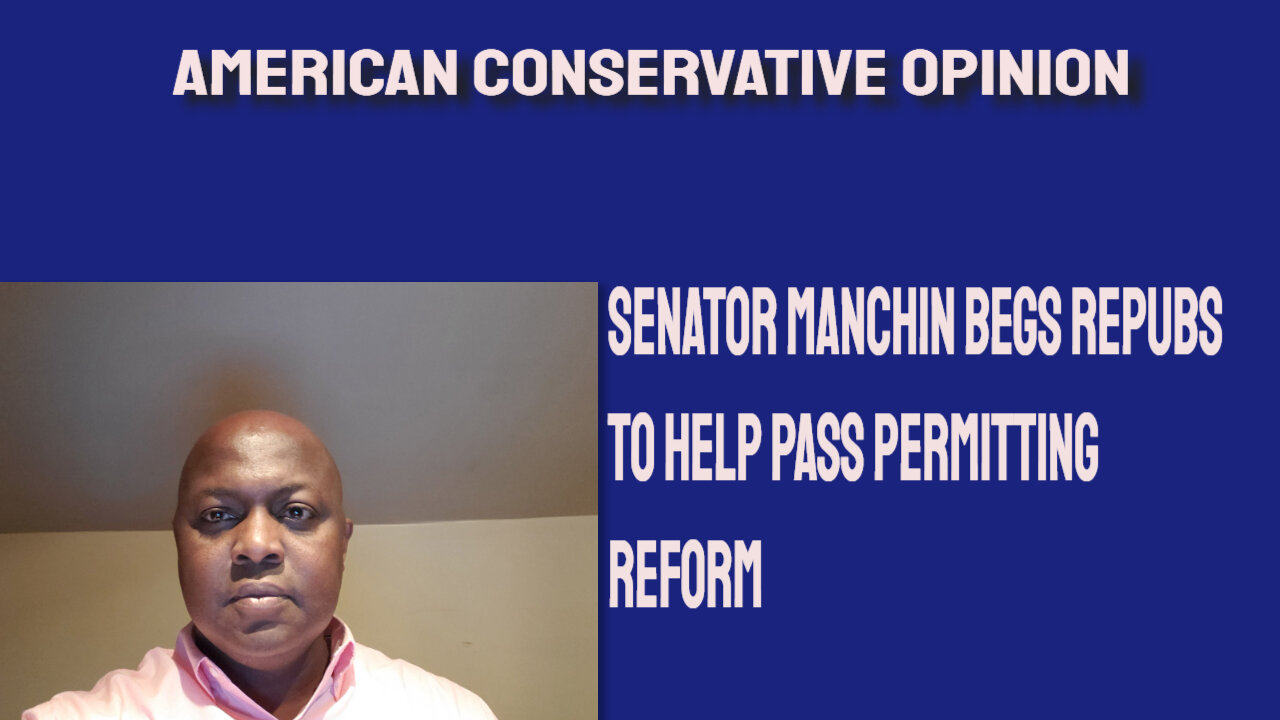 Senator Manchin begs Repubs to back permitting reform.