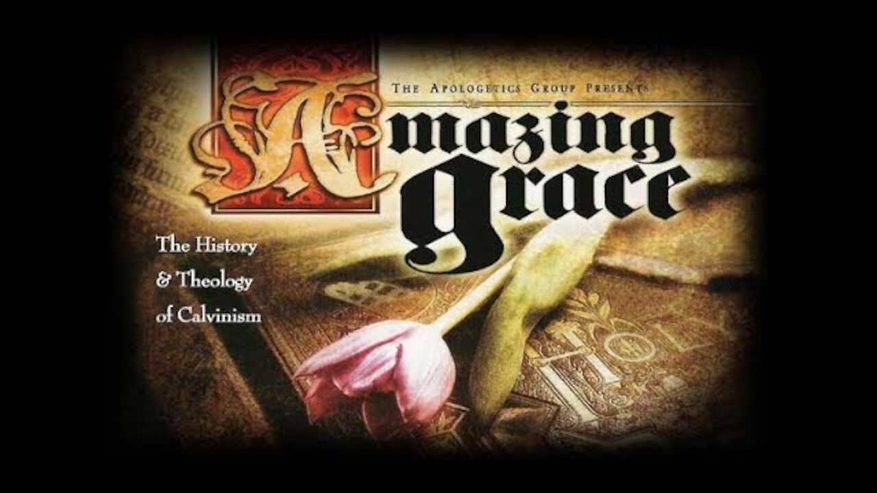 Amazing Grace: The History & Theology Of Calvinism