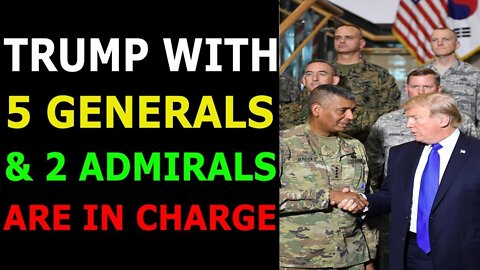 TRUMP WITH 5 GENERALS & 2 ADMIRALS IS IN THE CHARGE