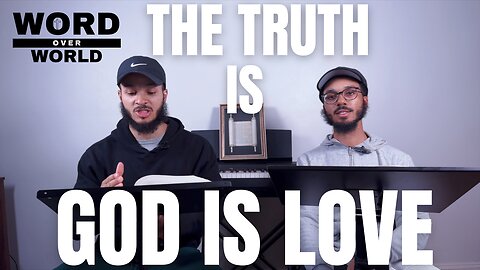 The truth is God is love: debunking the false narratives of “love” & “truth”