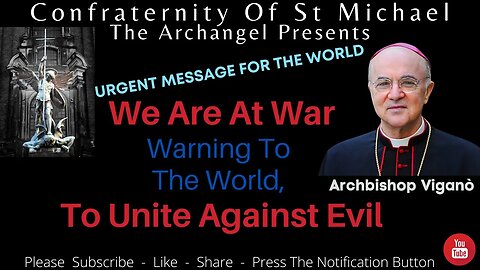 Archbishop Viganò - We Are At War, Warning To The World, To Unite Against Evil. Urgent Message