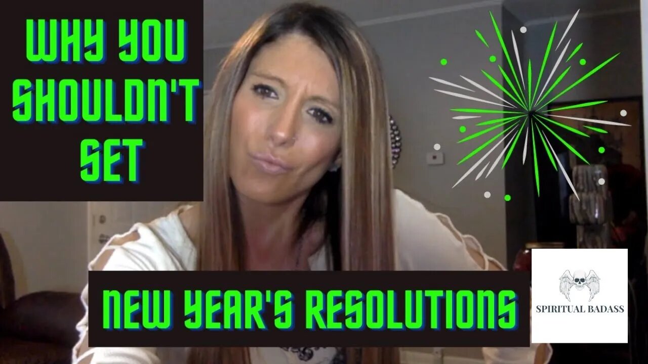 Why You Shouldn't Have New Years Resolutions & What You Should Do Instead - Spiritual Badass