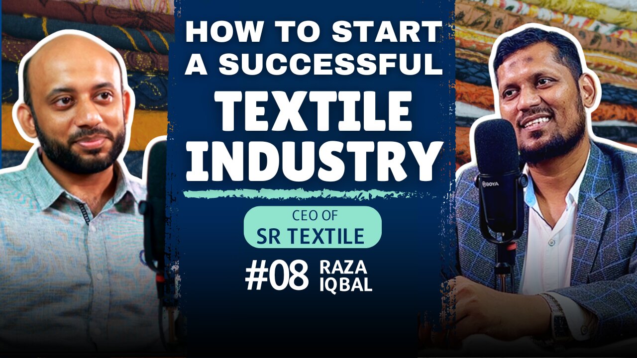 How to start a successful Textile Industry | Podcast with Raza Iqbal | EP#08