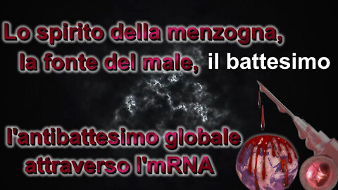 PCB: Lo spirito della menzogna, la fonte del male, il battesimo e l’antibattesimo globale attraverso l’mRNA