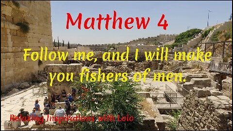 Follow me, and I will make you fishers of men. The Gospel of Matthew Chapter 4