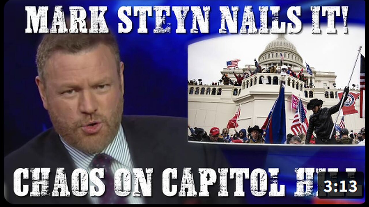 Mark Steyn Nails It! Chaos On Capitol Hill