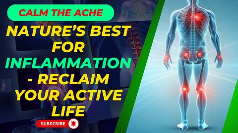 Calm the Ache: Nature’s Best for Inflammation - Reclaim Your Active Life!