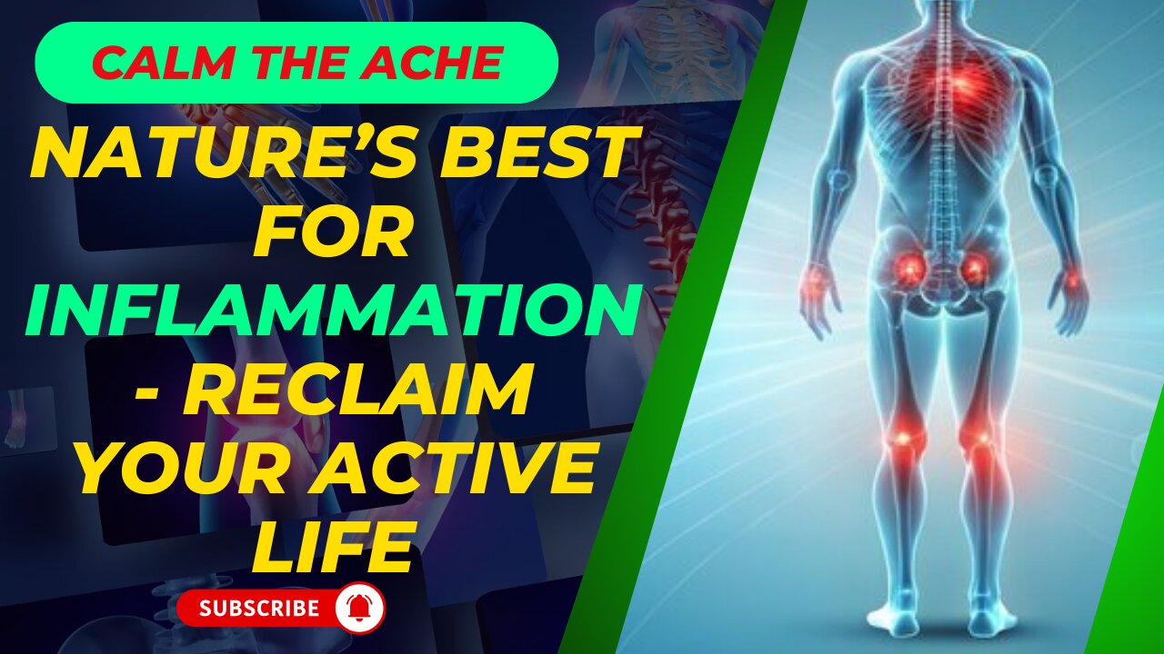 Calm the Ache: Nature’s Best for Inflammation - Reclaim Your Active Life!