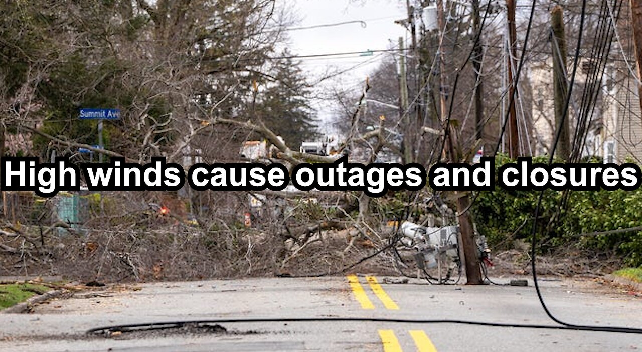 High winds cause outages and closures