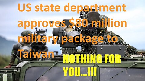 US state department approves $80 million military package to Taiwan NOTHING FOR YOU