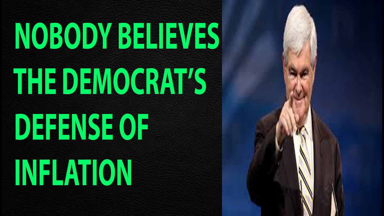 GINGRICH: NOBODY BELIEVES THE DEMOCRATS' DEFENSE OF INFLATION - TRUM NEWS