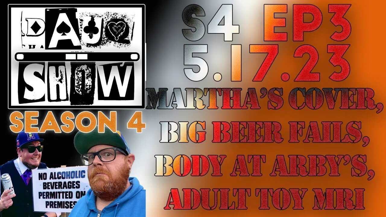 DAUQ Show: S4EP3 Martha's Cover, Big Beer Fails, Body At Arby's And Adult Toy MRI