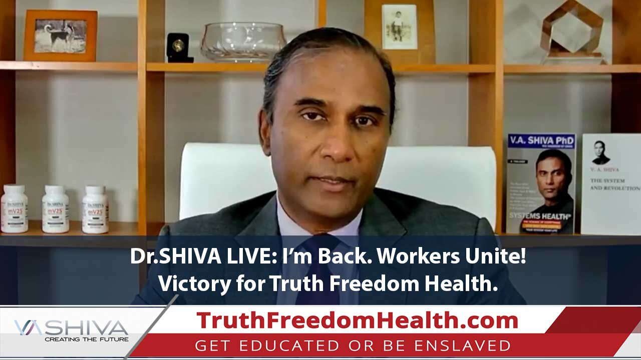 Dr.SHIVA LIVE: I’m Back. Workers Unite! Victory for Truth Freedom Health.