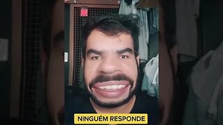 NINGUÉM RESPONDE!